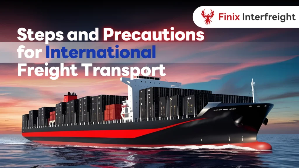 Steps and Precautions for International Freight Transport